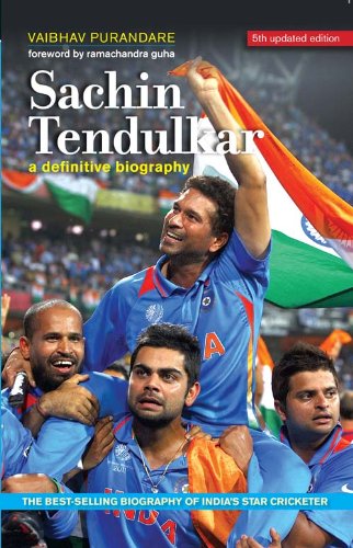 A Definitive Biography - Sachin Tendulkar